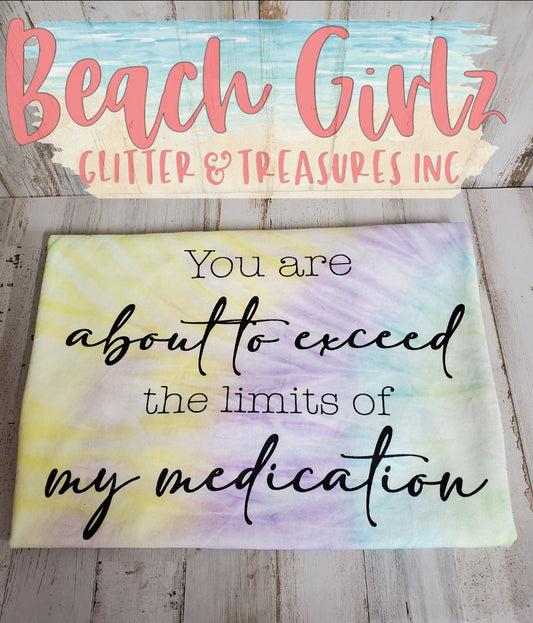 You are about to exceed the limit of my medication(Tie-Dye)